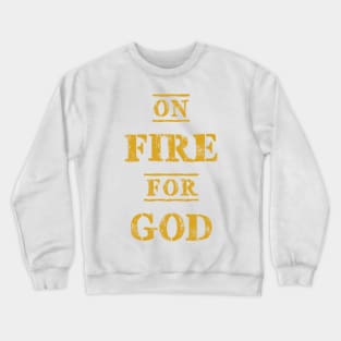 On FIRE for GOD Crewneck Sweatshirt